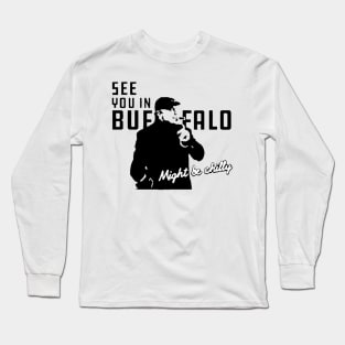 See You in Buffalo Might Be Chilly Long Sleeve T-Shirt